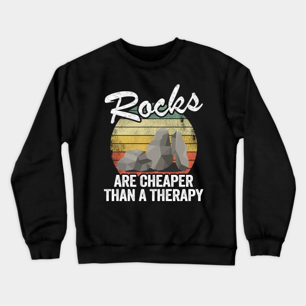 Rocks Are Cheaper Than A Therapy Mineral Collector Geologist Crewneck Sweatshirt by Kuehni